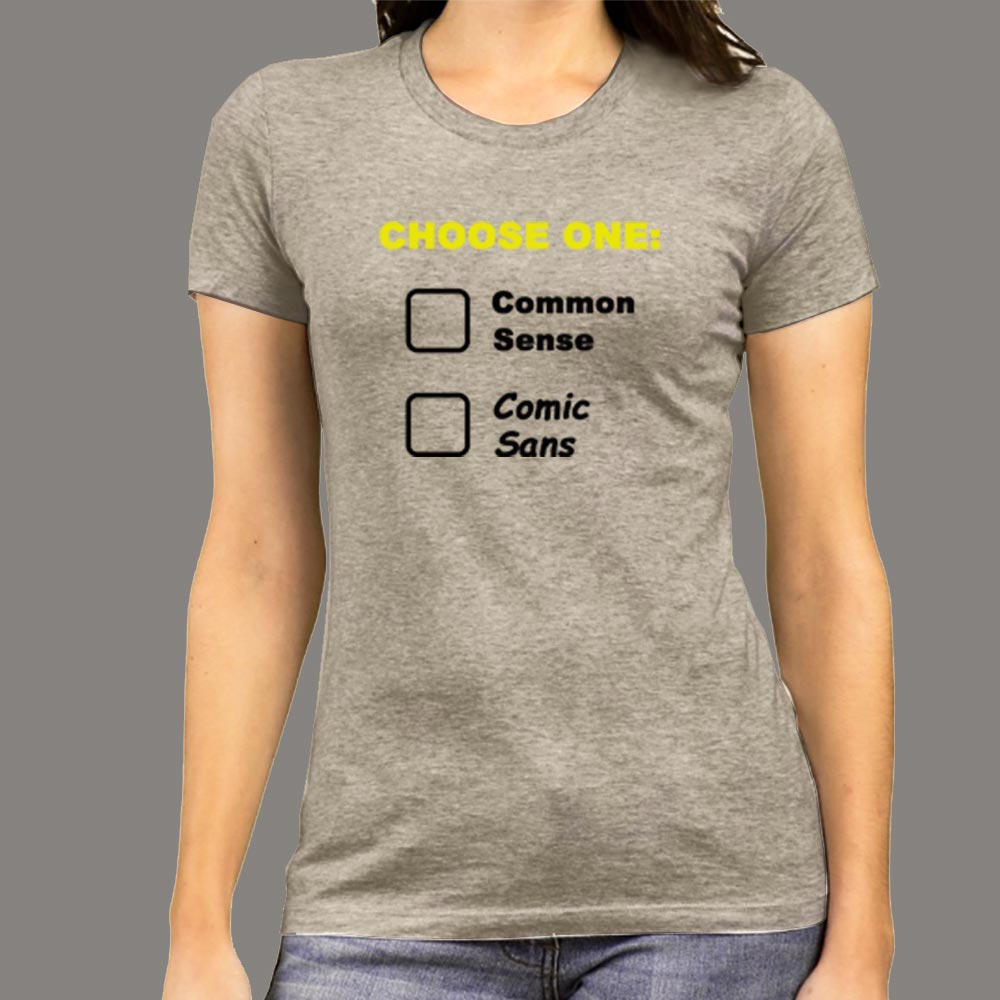 Choose One: Common Sense Comic Sans Funny T-Shirt For Men –