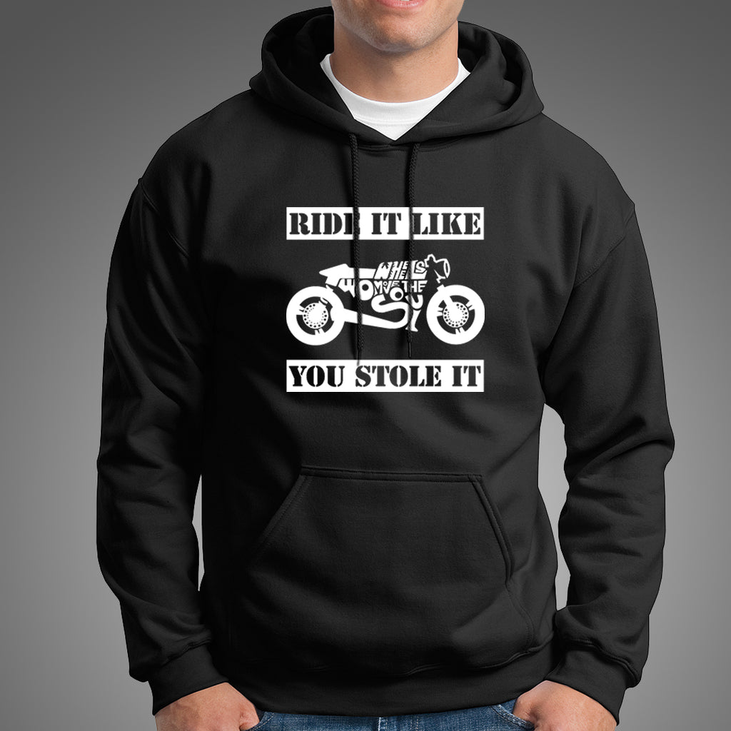 Ride It Like You Stole It Biker Hoodies For Men Online India TEEZ.in