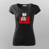 Be Savage Not Average - Women's Bold Statement Tee