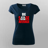 Be Savage Not Average - Women's Bold Statement Tee