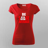 Be Savage Not Average - Women's Bold Statement Tee