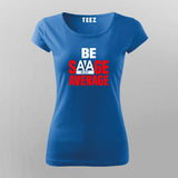 Be Savage Not Average - Women's Bold Statement Tee