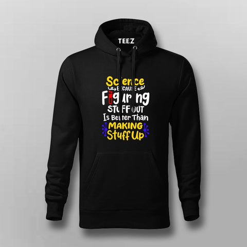 Science Making Stuff Up Hoodie for Men – Funny Science