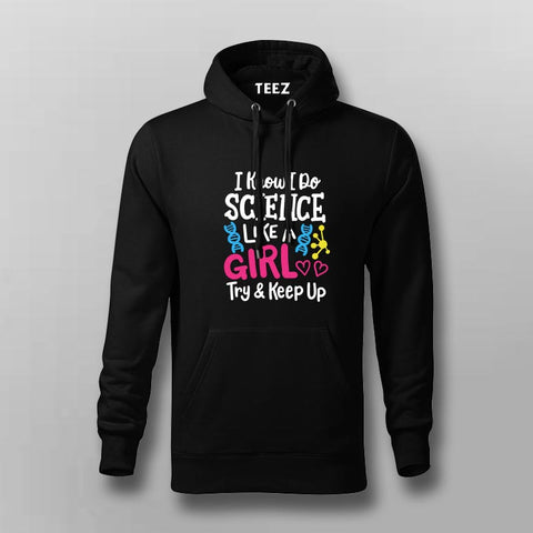 I Know I Do Science Like a Girl Hoodie For Men - Smart & Proud