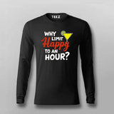 Why Limit Happy to an Hour? T-Shirt for Men – Fun Party Tee