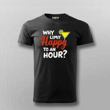 Why Limit Happy to an Hour? T-Shirt for Men – Fun Party Tee