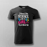 I Know I Do Science Like a Girl T-Shirt For Men - Smart & Proud