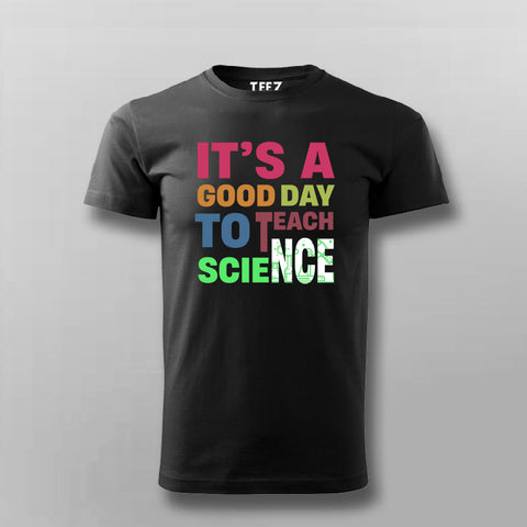 It’s a Good Day to Teach Science - Fun Teacher T-Shirt For Men