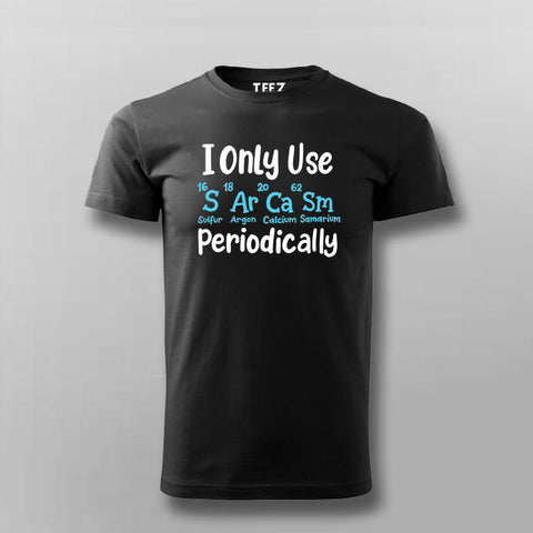 I Only Use Sarcasm Periodically - Funny Science T-shirt For Men