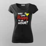 Why Limit Happy to an Hour? T-Shirt for Women – Fun Party Tee