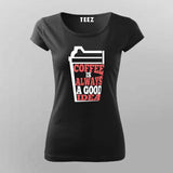 Coffee Is Always a Good Idea T-Shirt For Women – Caffeine Lover Tee