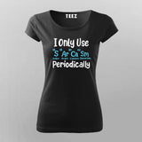 I Only Use Sarcasm Periodically - Funny Science T-shirt For Women