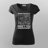 What Exactly Didn’t You Understand? - Science T-Shirt For Women