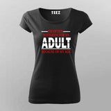 Funny Age T-Shirt For Women– "Mistaken for an Adult"