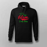 Islam Is My Thing Hoodie for Men - Bold Faithful Statement