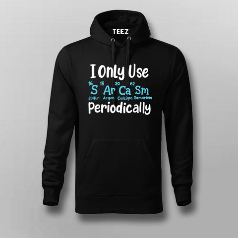 I Only Use Sarcasm Periodically - Funny Science Hoodie For Men