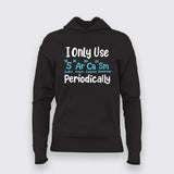 I Only Use Sarcasm Periodically - Funny Science Hoodie For Women