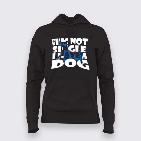 I'm Not Single, I Have a Dog Hoodie For Women– Funny Pet Lover Tee