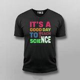 It’s a Good Day to Teach Science - Fun Teacher T-Shirt For Men