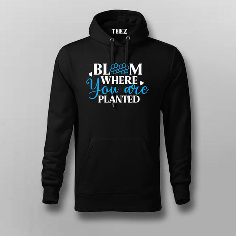 Bloom Where You Are Planted Hoodie