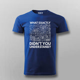 What Exactly Didn’t You Understand? - Science T-Shirt For Men