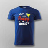 Why Limit Happy to an Hour? T-Shirt for Men – Fun Party Tee