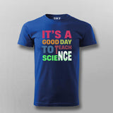 It’s a Good Day to Teach Science - Fun Teacher T-Shirt For Men