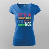 It’s a Good Day to Teach Science - Fun Teacher T-Shirt For Women