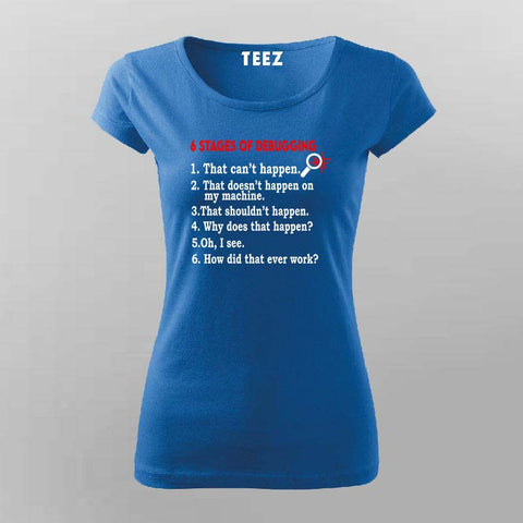 6 Stages of Debugging T-Shirt For Women – Funny Programmer