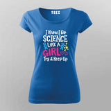 I Know I Do Science Like a Girl T-Shirt For Women - Smart & Proud