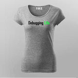 Debbuging Life Programming Meme T-Shirt For Women