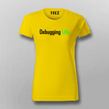 Debbuging Life Programming Meme T-Shirt For Women