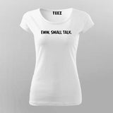 Eww, Small Talk Women Tee - Bold and Witty Wear by Teez