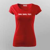 Eww, Small Talk Women Tee - Bold and Witty Wear by Teez