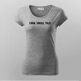 Eww, Small Talk Women Tee - Bold and Witty Wear by Teez