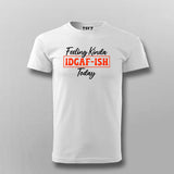 Feeling IDGAF-ish Today: Mood Statement Tee