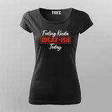 Feeling IDGAF-ish Today - Women's Casual Shirt