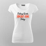 Feeling IDGAF-ish Today - Women's Casual Shirt