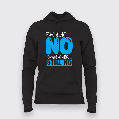 First Of All No, Second Of All Still No – Women's Hoodie