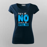 First Of All No, Second Of All Still No – Women's Tee