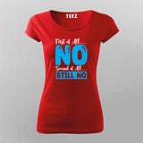 First Of All No, Second Of All Still No – Women's Tee