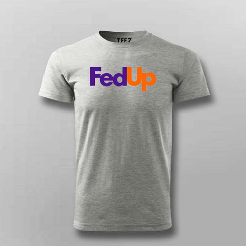 FedUp Funny T-Shirt For Men – Witty Wordplay