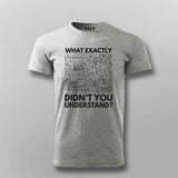 What Exactly Didn’t You Understand? - Science T-Shirt For Men