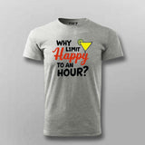 Why Limit Happy to an Hour? T-Shirt for Men – Fun Party Tee