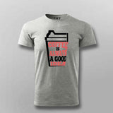 Coffee Is Always a Good Idea T-Shirt For Men – Caffeine Lover Tee