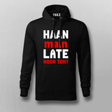 Haan Main Late Hoon Toh Men's Hoodie - Fun and Casual by Teez