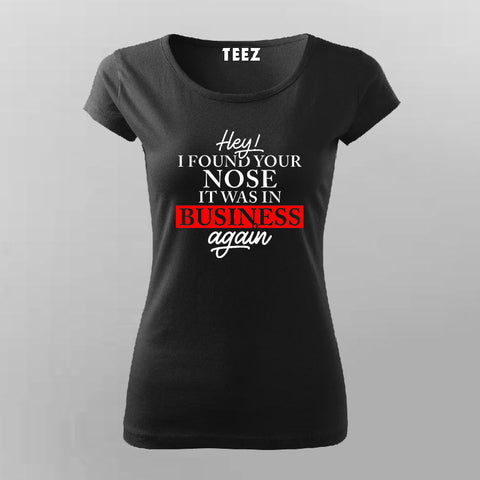 Found Your Nose in My Business - Women's Witty Tee