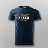 I Am Sorry Did I Roll My Eyes Out Loud Men Round Neck Tee 