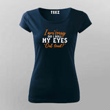 I'm Sorry Did I Roll My Eyes Out Loud - Funny Women's Tee by Teez