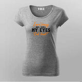 I Am Sorry Did I Roll My Eyes Out Loud Women Round Neck Tee 